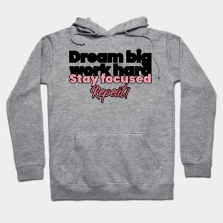 Dream big work hard stay focused repeat Hoodie